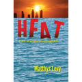 Heat: A Tale of Love and Fear in a Climate-Changed World: A Tale of Love, Fear