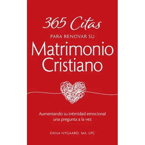 365 Citas para Renovar su Matrimonio Cristiano: Aumentando su intimidad emocional una pregunta a la vez