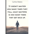 It doesn't matter how many times they fall, what matters is how many times they get back up.: A true story that Otto told me in one whole night