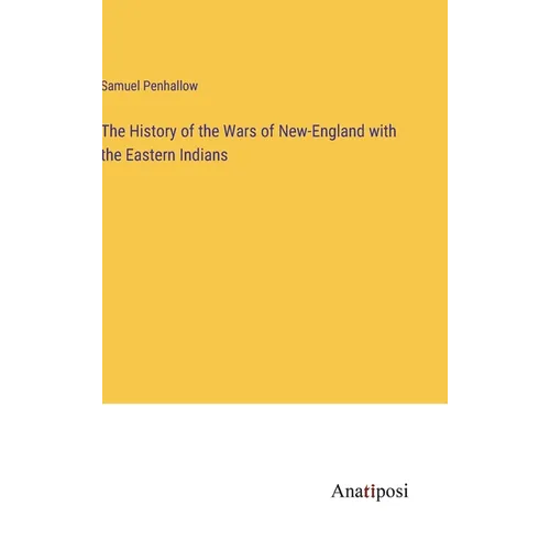 The History of the Wars of New-England with the Eastern Indians