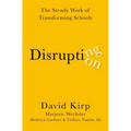 Disrupting Disruption: The Steady Work of Transforming Schools