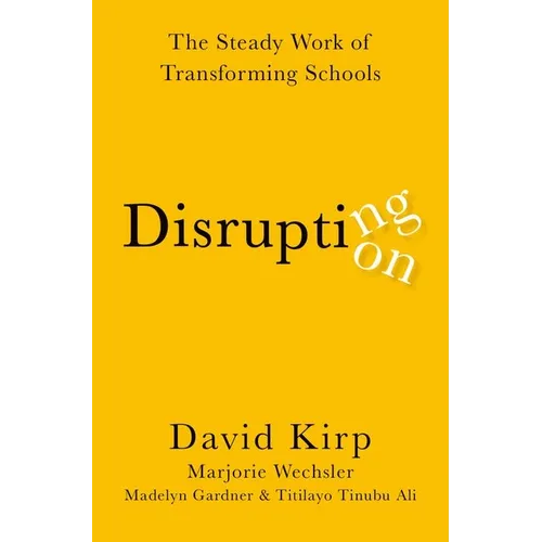 Disrupting Disruption: The Steady Work of Transforming Schools