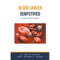 Blood Cancer Demystified: Doctor's Secret Guide