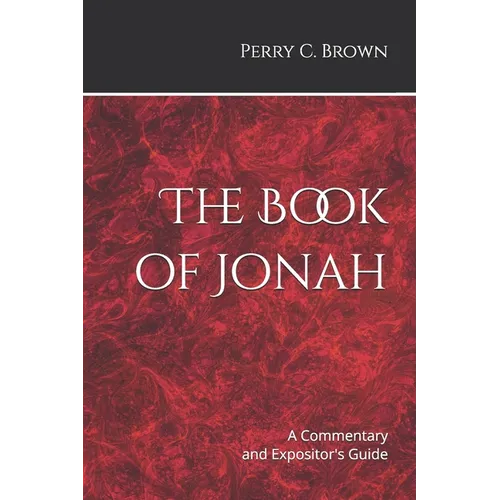 The Book of Jonah: A Commentary and Expositor's Guide