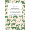 Cattle - Their History, Management and Characteristics of the Various Breeds - Containing Extracts from Livestock for the Farmer and Stock Owner