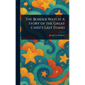 The Border Watch: A Story of the Great Chief's Last Stand