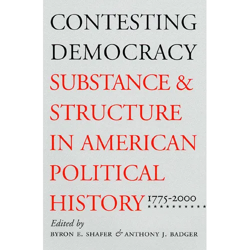 Contesting Democracy: Substance and Structure in American Political History, 1775-2000
