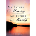 My Father In Heaven My Father On Earth