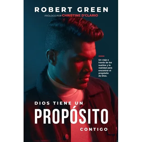 Dios Tiene Un Propósito Contigo: Un viaje a través de los sueños y la realidad para encontrar el propósito de Dios