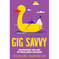Gig Savvy: Mastering the Art of Freelance Success