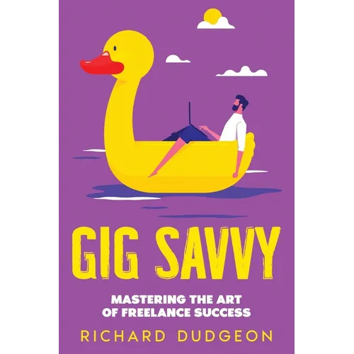 Gig Savvy: Mastering the Art of Freelance Success