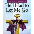 Hell Had to Let Me Go: Divine Purpose and Destiny Called My Name