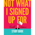 Not What I Signed Up for Study Guide: A Six-Week Series