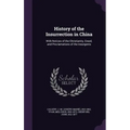 History of the Insurrection in China: With Notices of the Christianity, Creed, and Proclamations of the Insurgents