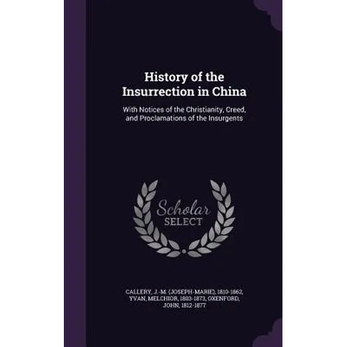 History of the Insurrection in China: With Notices of the Christianity, Creed, and Proclamations of the Insurgents