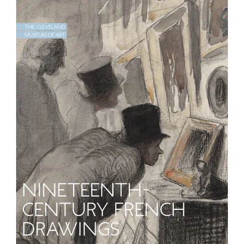 Nineteenth-Century French Drawings: The Cleveland Museum of Art