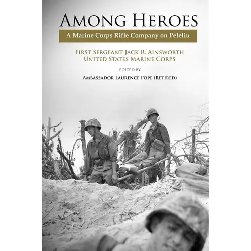 Among Heroes: A Marine Rifle Corps Company on Peleliu