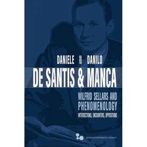 Wilfrid Sellars and Phenomenology: Intersections, Encounters, Oppositions