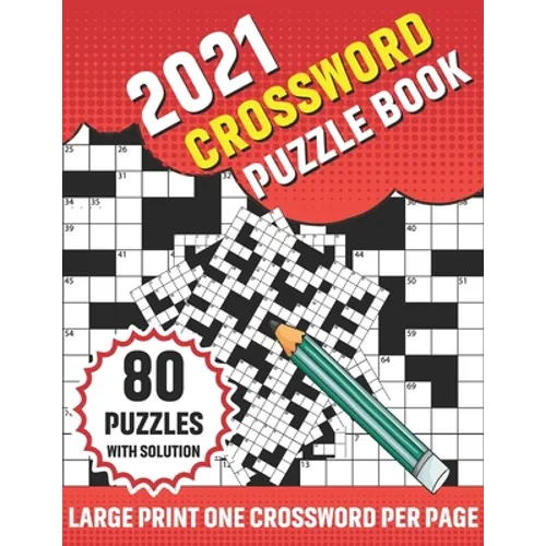 2021 Crossword Puzzle Book: Adults 2021 Crossword Puzzle Book With 80 Large Print Word Find Puzzles And Solution For Senior Men Women and All Othe