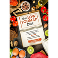 The Low-Fodmap Diet: A Step by Step Guide to Soothe your gut, Improve Digestion and Get a Flat Stomach. 70 Healthy and Delicious Recipes fo
