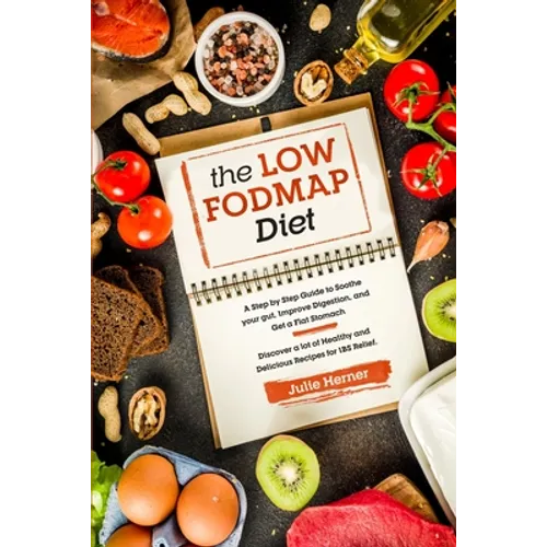 The Low-Fodmap Diet: A Step by Step Guide to Soothe your gut, Improve Digestion and Get a Flat Stomach. 70 Healthy and Delicious Recipes fo - Paperback