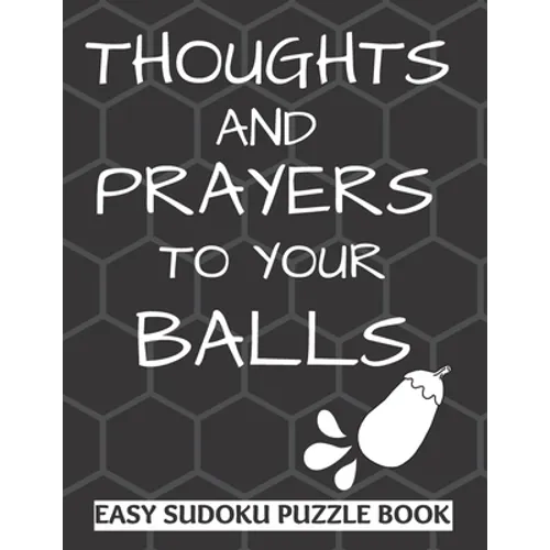Thoughts And Prayers To Your balls: Easy Sudoku Puzzle Book Large Print - Perfect Get Well Soon Vasectomy Surgery Recovery Gift For Men Funny Get well