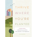 Thrive Where You're Planted: A Guided Journal to Help You Connect with the Natural Wonders in Your Neighborhood