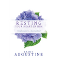 Resting Your Heart in Him: Confessions to a Loving God