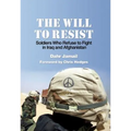 The Will to Resist: Soldiers Who Refuse to Fight in Iraq and Afghanistan