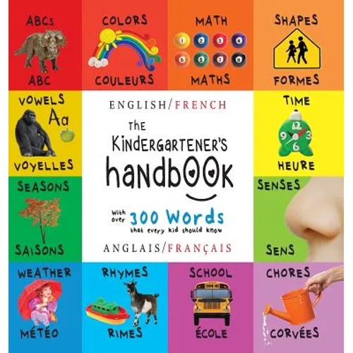 The Kindergartener's Handbook: Bilingual (English / French) (Anglais / Français) ABC's, Vowels, Math, Shapes, Colors, Time, Senses, Rhymes, Science,