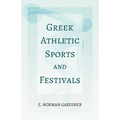 Greek Athletic Sports and Festivals: With the Extract 'Classical Games' by Francis Storr
