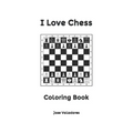 I Love Chess: Coloring Book