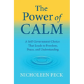 The Power of Calm: A Self-Government Choice that Leads to Freedom, Peace, and Understanding
