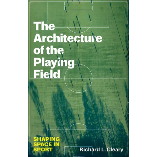 The Architecture of the Playing Field: Shaping Space in Sport