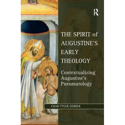 The Spirit of Augustine's Early Theology: Contextualizing Augustine's Pneumatology