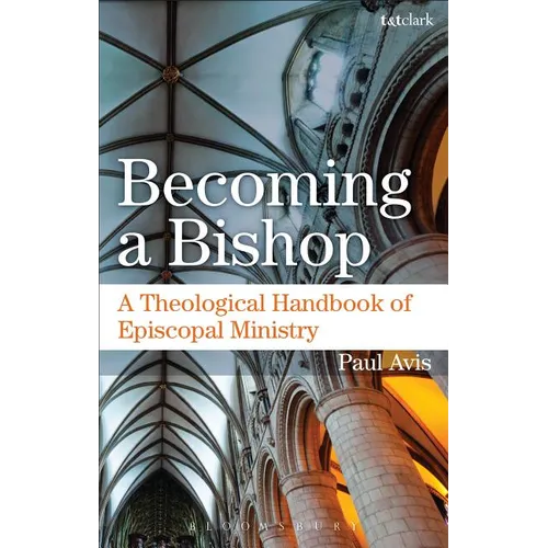 Becoming a Bishop: A Theological Handbook of Episcopal Ministry
