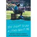 You Ought to Do a Story About Me