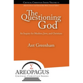 The Questioning God: An Inquiry for Muslims, Jews, and Christians
