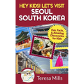 Hey Kids! Let's Visit Seoul South Korea: Fun, Facts, and Amazing Discoveries for Kids