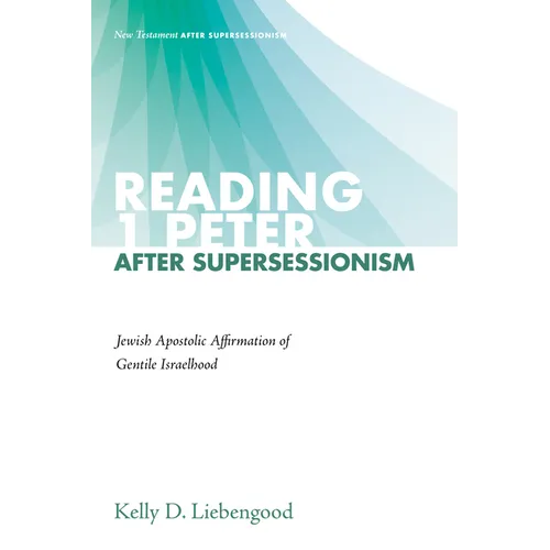 Reading 1 Peter After Supersessionism: Jewish Apostolic Affirmation of Gentile Israelhood