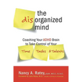 The Disorganized Mind: Coaching Your ADHD Brain to Take Control of Your Time, Tasks, and Talents