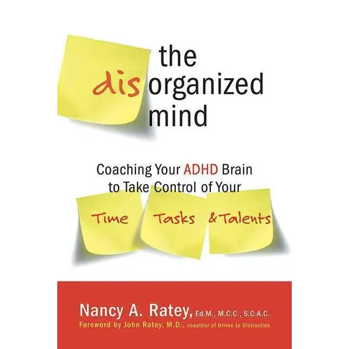 The Disorganized Mind: Coaching Your ADHD Brain to Take Control of Your Time, Tasks, and Talents