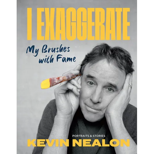 I Exaggerate: My Brushes with Fame