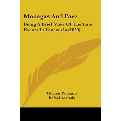 Monagas And Paez: Being A Brief View Of The Late Events In Venezuela (1850)