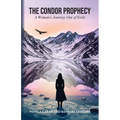 The Condor Prophecy: A Woman's Journey Out of Exile