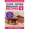 Clean Eating: Anti-Inflammatory Breakfast Recipes: 50+ Anti Inflammation Diet & Clean Eating Recipes To Reduce Pain And Restore Health