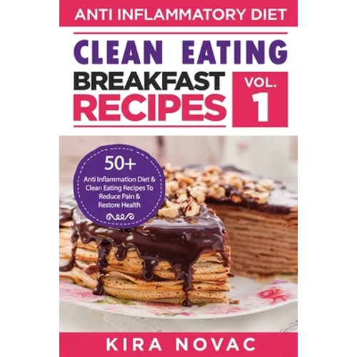 Clean Eating: Anti-Inflammatory Breakfast Recipes: 50+ Anti Inflammation Diet & Clean Eating Recipes To Reduce Pain And Restore Health