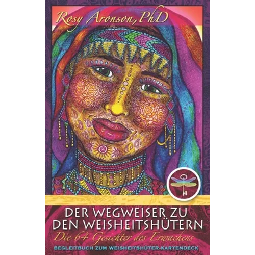 Der Wegweiser zu den Weisheitshütern: Die 64 Gesichter des Erwachens