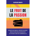 Le fruit de la passion: Secrets de famille, vérités cachées, révélations bouleversantes - Le voyage d'une vie commence ici