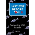 Last Exit Before Trolls: Swimming With toasters